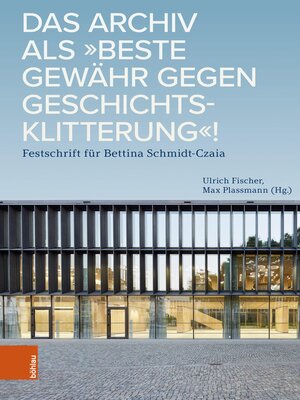 cover image of Das Archiv als "beste Gewähr gegen Geschichtsklitterung"!